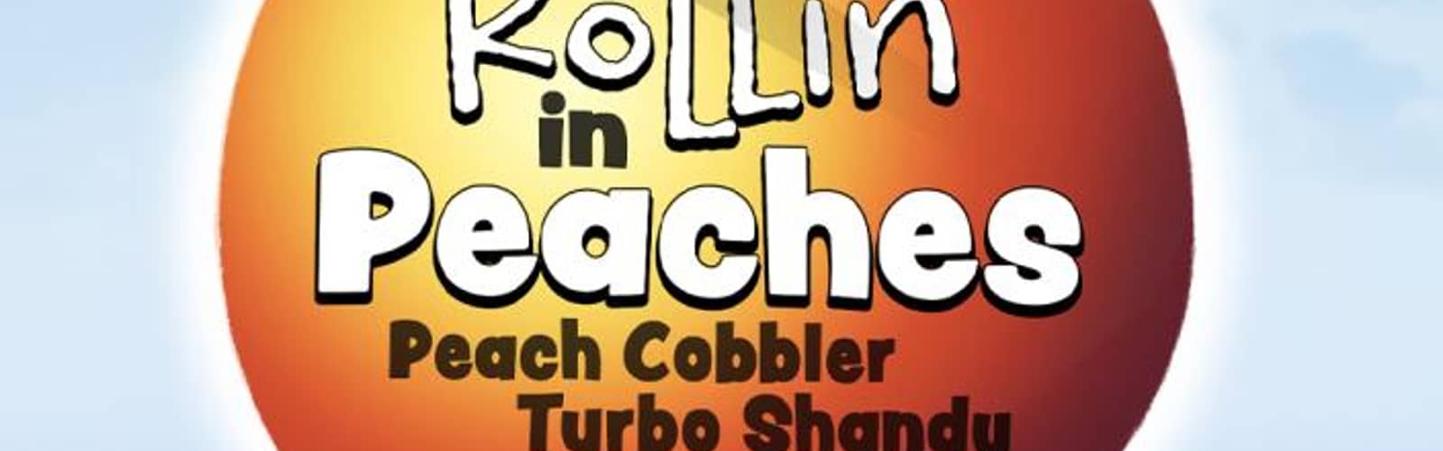 Beer Release: Rollin' in Peaches Peach Cobbler Turbo Shandy