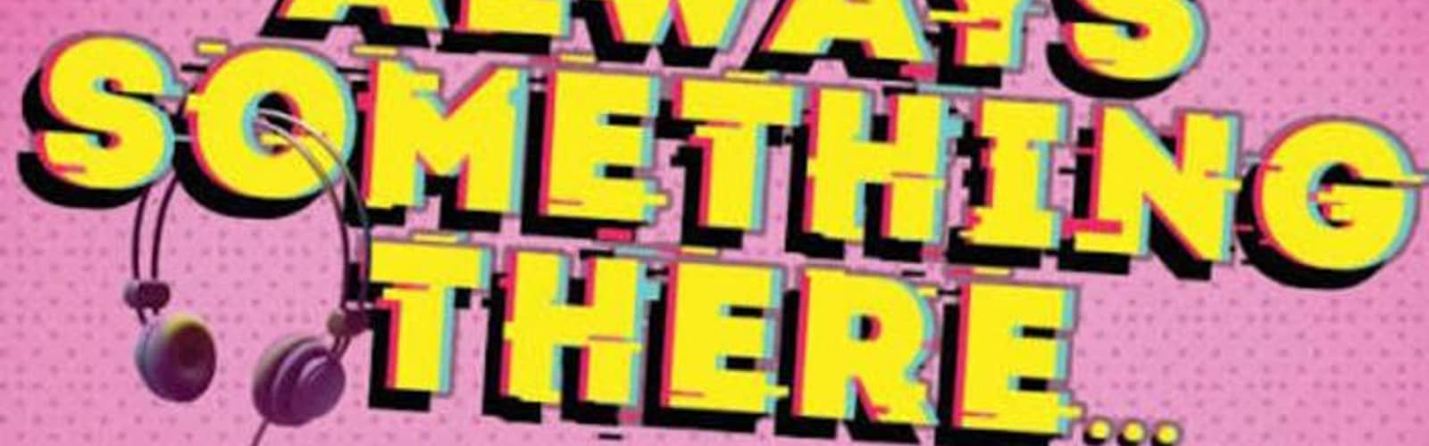 Always Something There: A New (80's) Musical