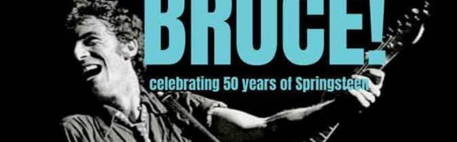 BRUCE! A 50 year Springsteen Journey