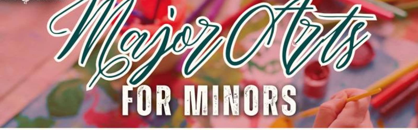 Major Arts for Minors