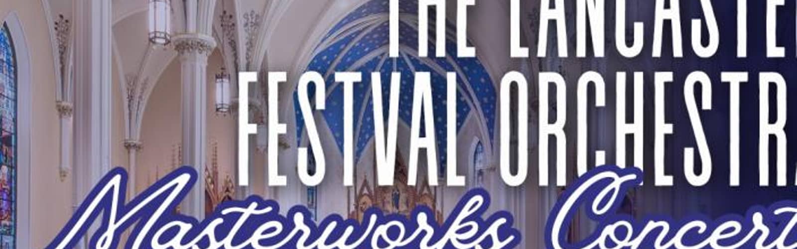 The Lancaster Festival Orchestra Masterworks Concert