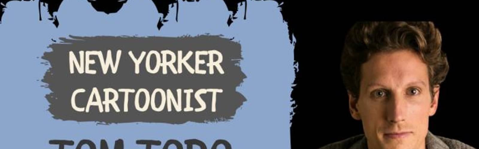 The Craft of New Yorker Cartoons Workshop with New Yorker Cartoonist Tom Toro