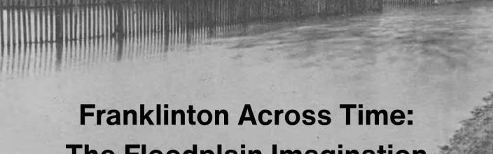 ImageOHIO/FotoFocus Biennial Exhibition: Franklinton Across Time: The Floodplain Imagination