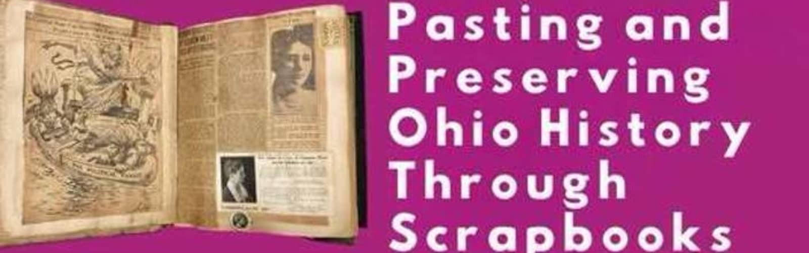 Archives & Library Genealogy Workshop Series: Pasting and Preserving Ohio Through Scrapbooks