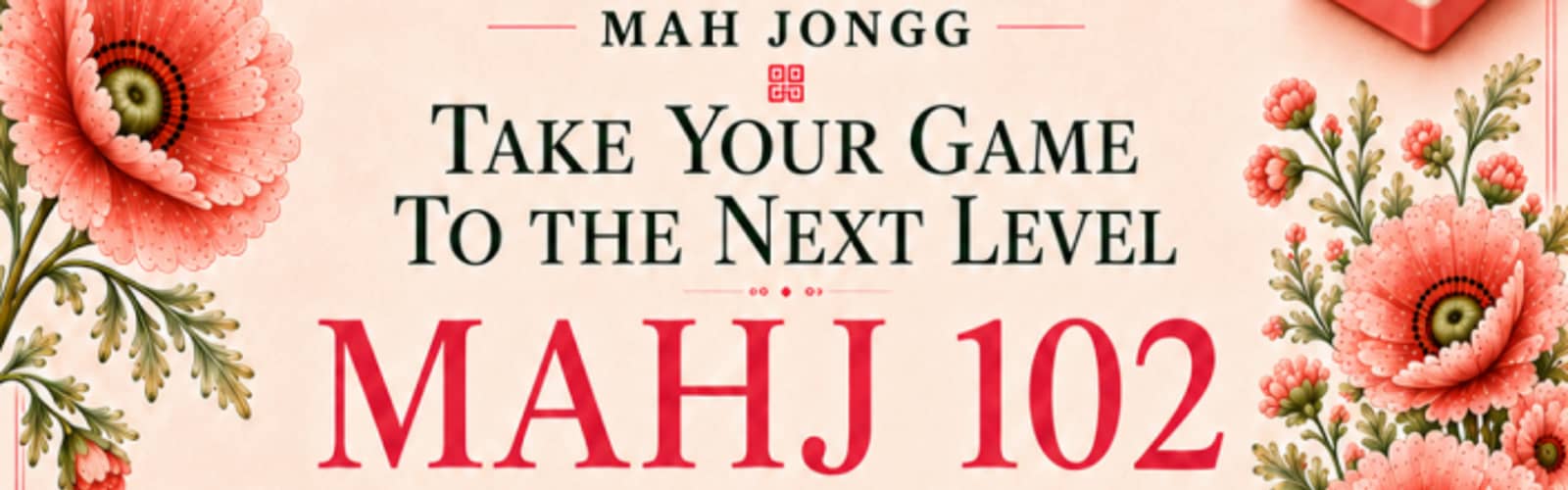 Mahj 102: Take Your Mah Jongg Game to the Next Level