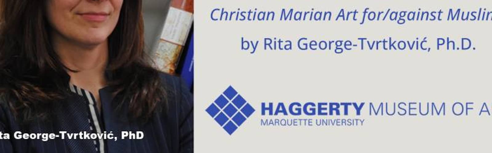 Lunchtime Talk by Rita George Tvrtkovic, Ph.D.: "Our Lady of Victory or Our Lady of Beauty? Christian Marian Art for/against Muslims"