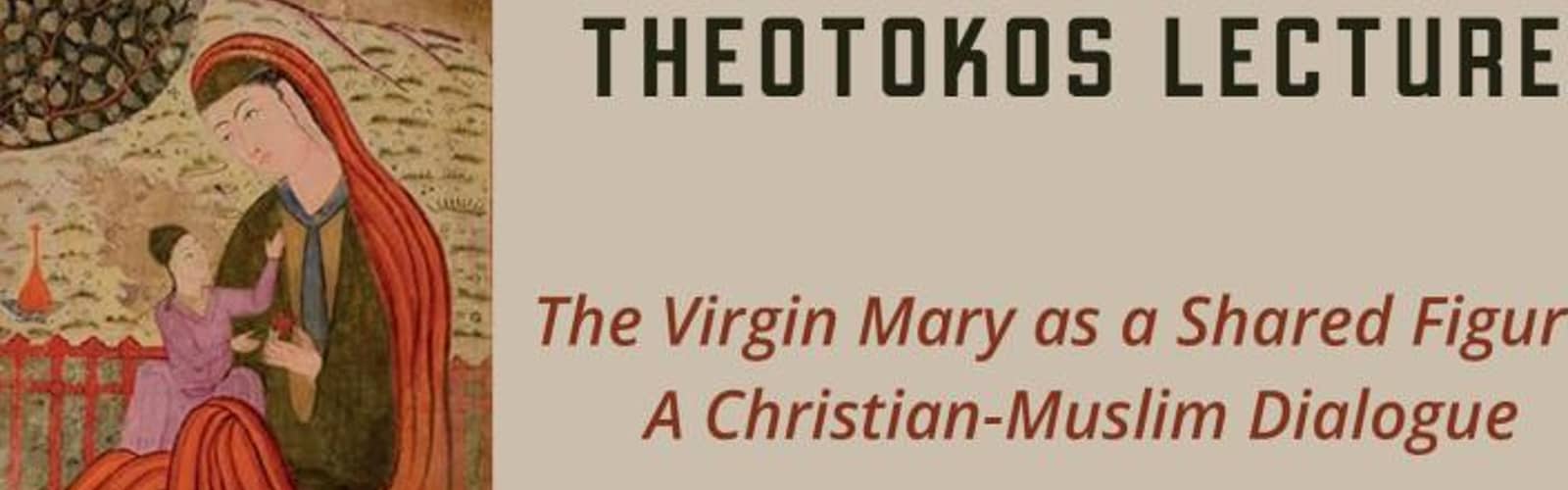 Theotokos Lecture: "The Virgin Mary as a Shared Figure? A Christian-Muslim Dialogue"