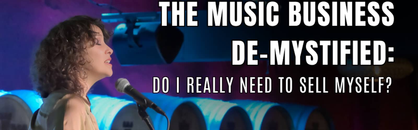 Session One: Do I Really Need to Sell Myself? The Music Business Demystified Workshop Series
