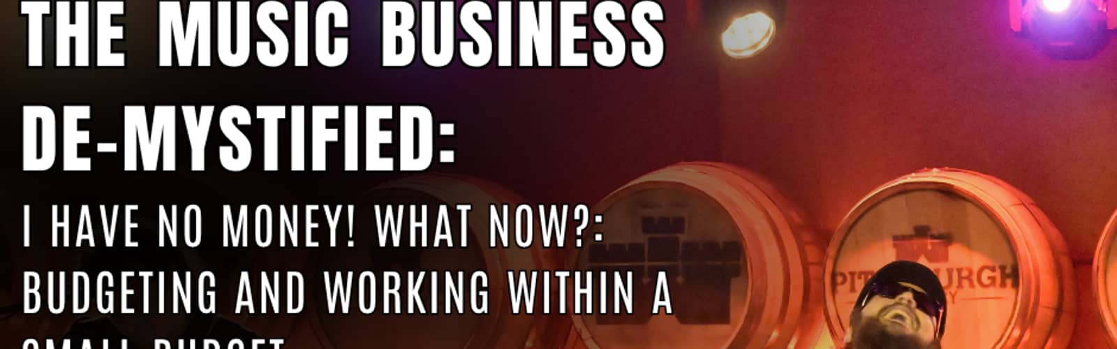 Session Two: I Have No Money! What Now? The Music Business Demystified Workshop Series