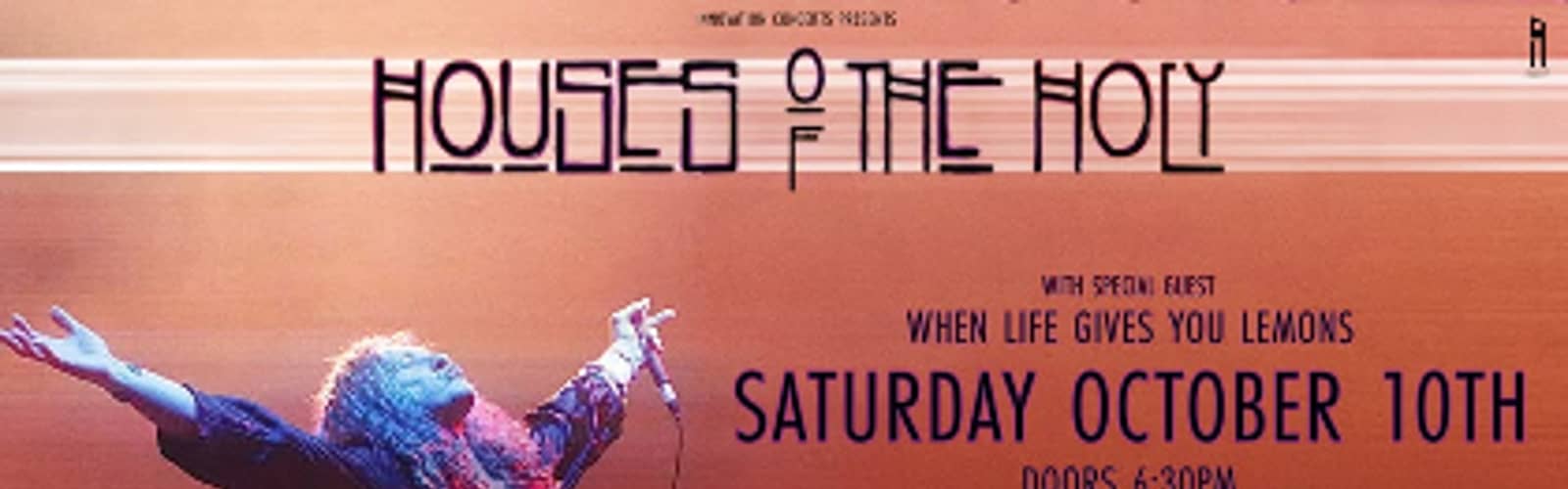 Houses of the Holy wsg/ When Life Gives You Lemons Sat Oct 10th @ Cla-Zel Theeater