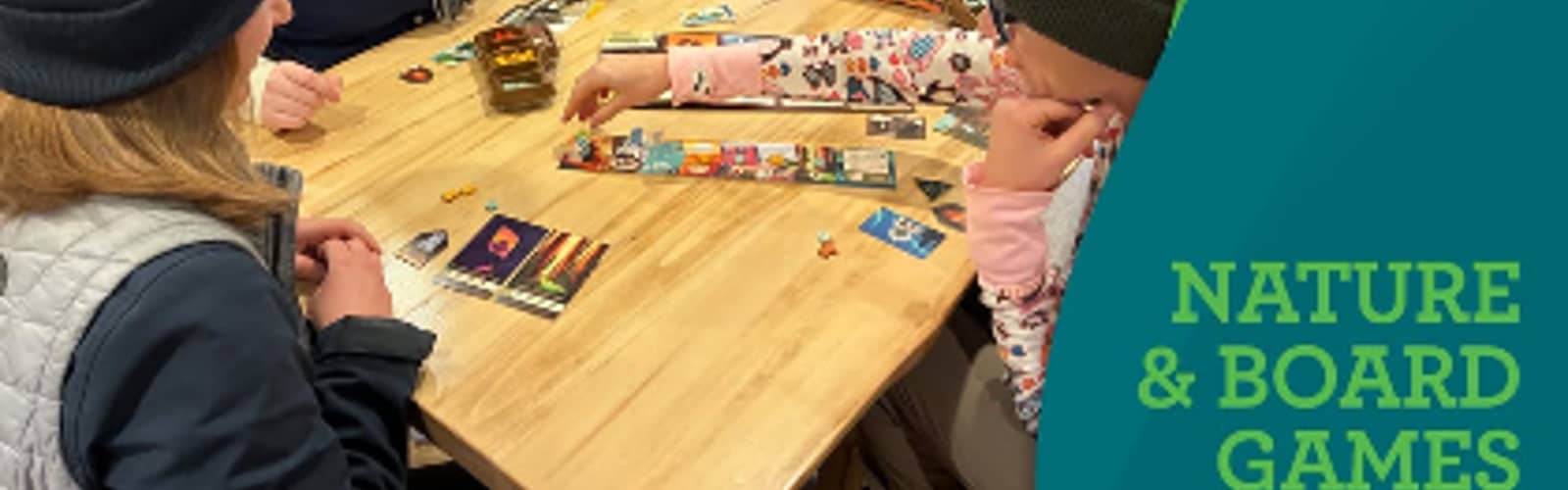 Nature & Board Games (Adults and 12+)