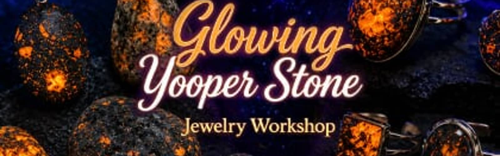 Glowing Yooper Stone Jewelry Workshop Level 2