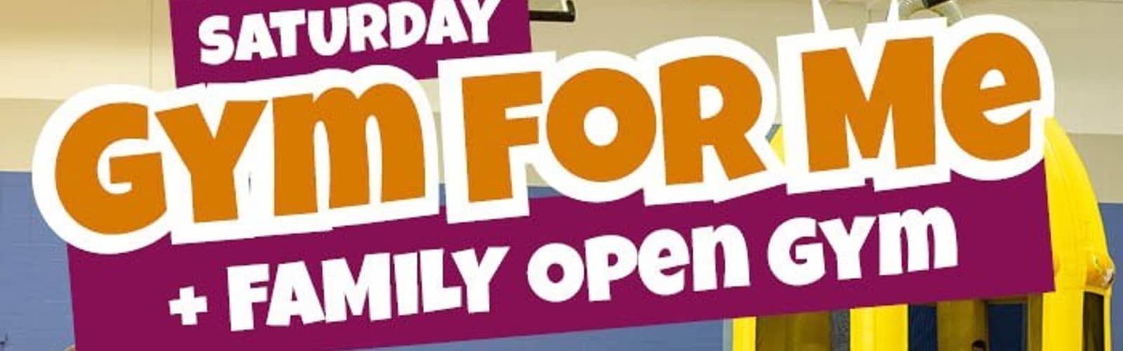 Saturday Gym for Me & Family Open Gym