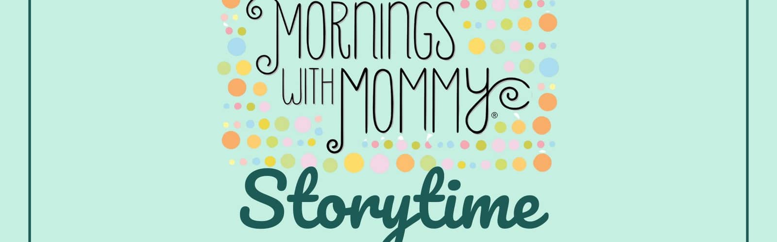 Mornings with Mommy: Storytime