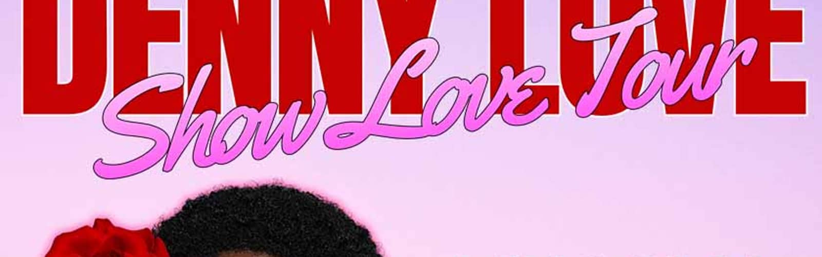 Denny Love: Show Love Tour