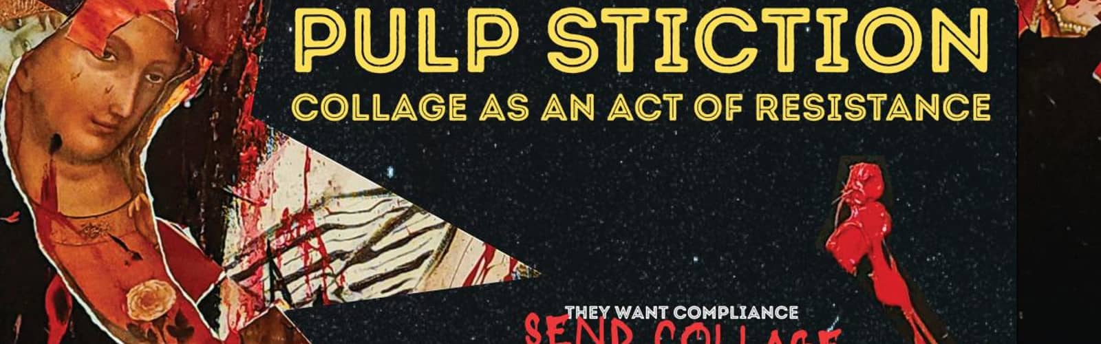 Pulp Stiction: Collage as an Act of Resistance