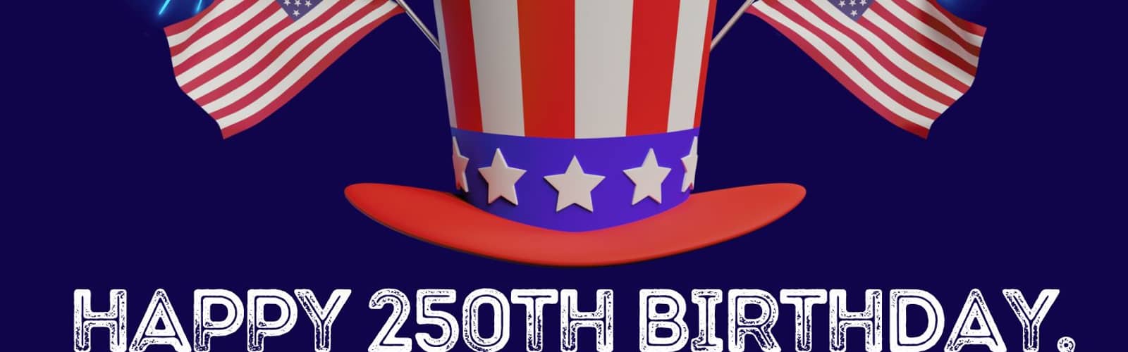 Happy 250th Birthday, America!