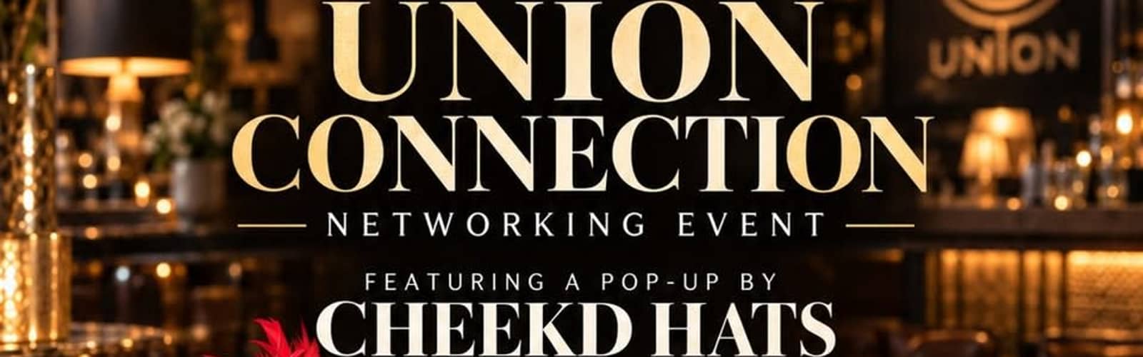 The Union Connection Networking Event at Union Pub & Social featuring Cheekd Custom Made One of a Kind Hats