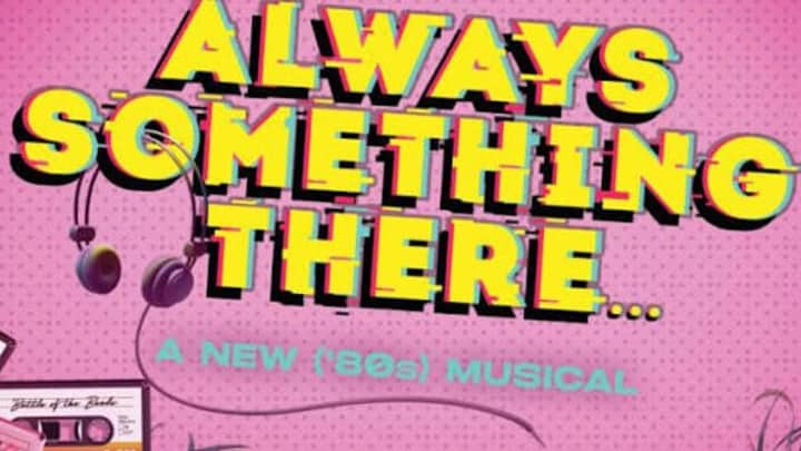 Always Something There: A New (80's) Musical