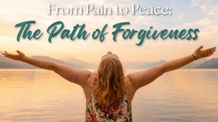 From Pain to Peace: The Path of Forgiveness