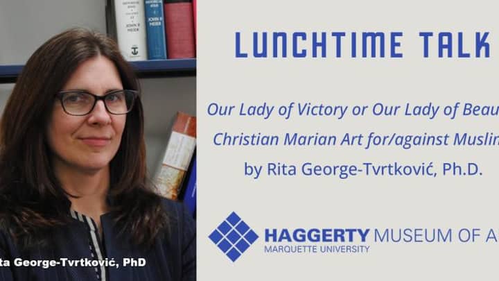 Lunchtime Talk by Rita George Tvrtkovic, Ph.D.: "Our Lady of Victory or Our Lady of Beauty? Christian Marian Art for/against Muslims"