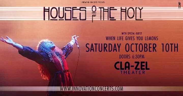 Houses of the Holy wsg/ When Life Gives You Lemons Sat Oct 10th @ Cla-Zel Theeater