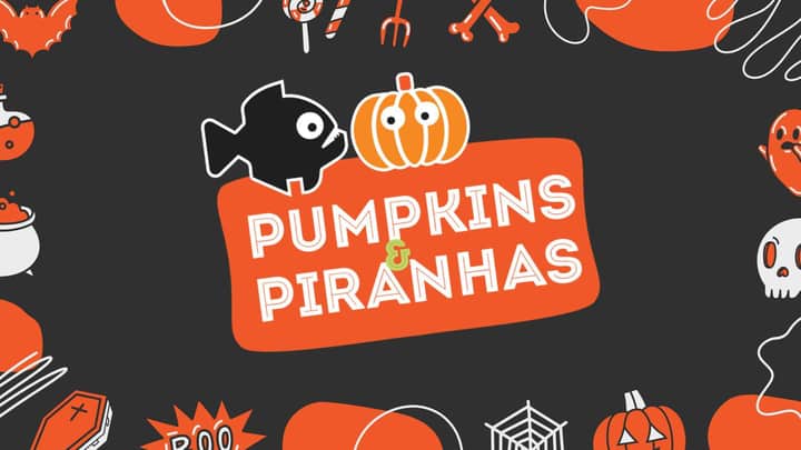 Pumpkins & Piranhas