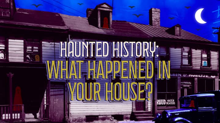 Haunted History: What Happened in Your House?